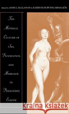 The Material Culture of Sex, Procreation, and Marriage in Premodern Europe Anne L. McClanan Karen Rosoff Encarnacion 9780312240011