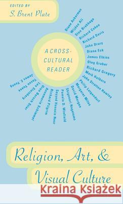 Religion, Art, and Visual Culture : A Cross-Cultural Reader S. Brent Plate 9780312240035 