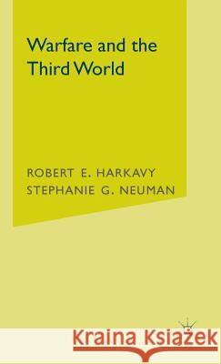 Warfare and the Third World Robert E. Harkavy Stephanie G. Neuman Stephanie G. Neuman 9780312240097