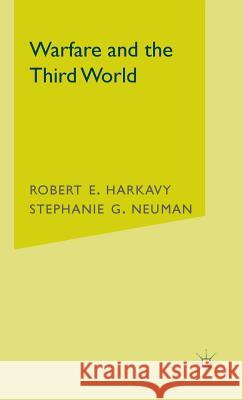 Warfare and the Third World Robert E. Harkavy Stephanie G. Neuman Stephanie G. Neuman 9780312240097 Palgrave MacMillan