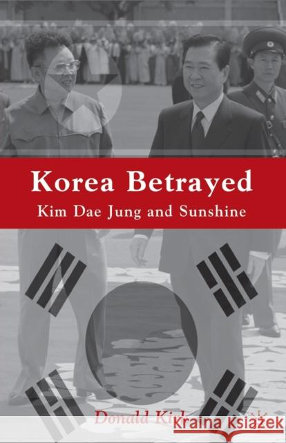 Korea Betrayed: Kim Dae Jung and Sunshine Kirk, D. 9780312240172 Palgrave MacMillan