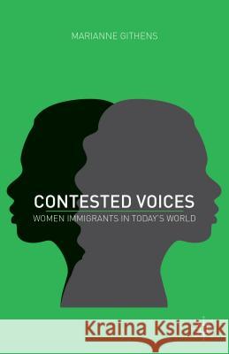 Contested Voices: Women Immigrants in Today's World Githens, M. 9780312240202 Palgrave MacMillan