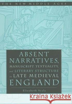 Absent Narratives, Manuscript Textuality Elizabeth Scala 9780312240431 Palgrave MacMillan