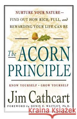 The Acorn Principle: Know Yourself, Grow Yourself Jim Cathcart 9780312242848 St. Martin's Press