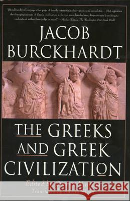 The Greeks and Greek Civilization Jacob Burckhardt Burckardt                                Oswyn Murray 9780312244477 St. Martin's Griffin