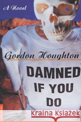 Damned If You Do Gordon Houghton 9780312262884