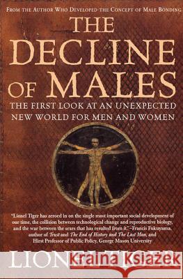 The Decline of Males: The First Look at an Unexpected New World for Men and Women Lionel Tiger 9780312263119 Golden Guides from St. Martin's Press