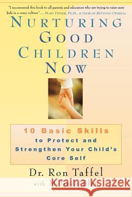 Nurturing Good Children Now: 10 Basic Skills to Protect and Strengthen Your Child's Core Self Ron Taffel Melinda Blau 9780312263645 Golden Guides from St. Martin's Press