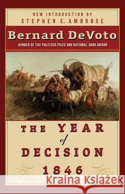 The Year of Decision 1846 Bernard Augustine DeVoto Stephen E. Ambrose Mark Devoto 9780312267940 