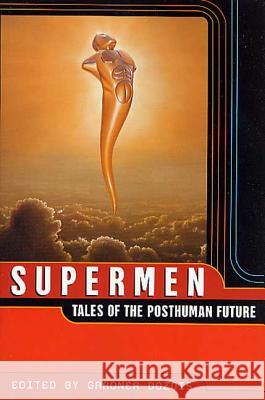 Supermen: Tales of the Posthuman Future Gardner Dozois 9780312275693 St. Martin's Griffin