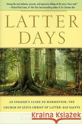 Latter Days: An Insider's Guide to Mormonism, the Church of Jesus Christ of Latter-Day Saints Coke Newell 9780312280437 St. Martin's Press