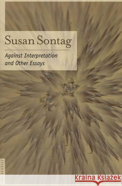 Against Interpretation: And Other Essays Susan Sontag 9780312280864 Picador USA