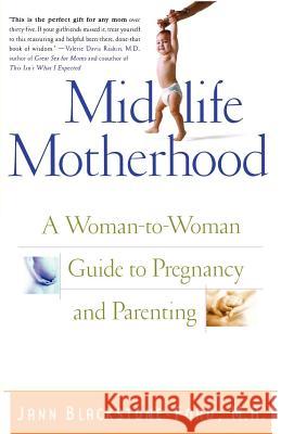 Midlife Motherhood: A Woman-To-Woman Guide to Pregnancy and Parenting Jan Blackstone-Ford 9780312281311 St. Martin's Press