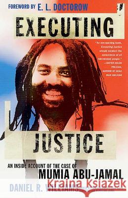 Executing Justice: An Inside Account of the Case of Mumia Abu-Jamal Daniel R. Williams E. L. Doctorow 9780312283179 St. Martin's Press