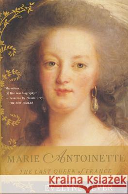 Marie Antoinette: The Last Queen of France Evelyne Lever Catherine Temerson 9780312283339 St. Martin's Press