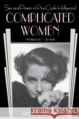 Complicated Women: Sex and Power in Pre-Code Hollywood Mick Lasalle 9780312284312