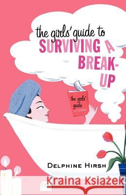 The Girls' Guide to Surviving a Break-Up Delphine Hirsh 9780312285197