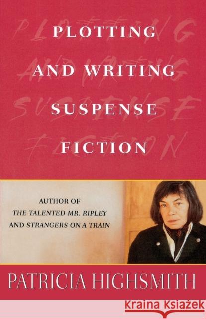 Plotting and Writing Suspense Fiction Patricia Highsmith 9780312286668 St. Martin's Press