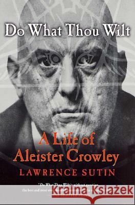 Do What Thou Wilt: A Life of Aleister Crowley Sutin, Lawrence 9780312288976 0