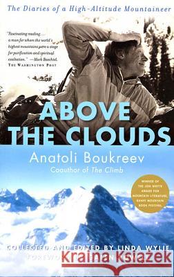 Above the Clouds: The Diaries of a High-Altitude Mountaineer Anatoli Boukreev Linda Wylie Galen A. Rowell 9780312291372 St. Martin's Press