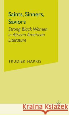 Saints, Sinners, Saviors: Strong Black Women in African American Literature Harris, T. 9780312293000 PALGRAVE MACMILLAN