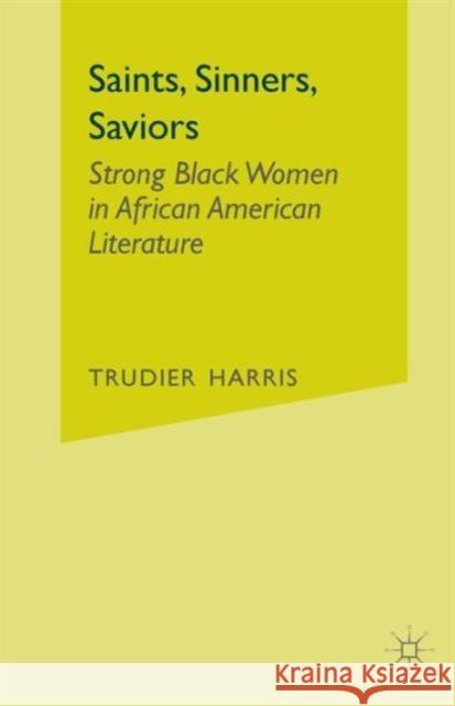 Saints, Sinners, Saviors: Strong Black Women in African American Literature Harris, T. 9780312293031 Palgrave MacMillan