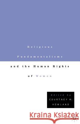 Religious Fundamentalisms and the Human Rights of Women Courtney W. Howland Thomas Buergenthal 9780312293062 Palgrave MacMillan