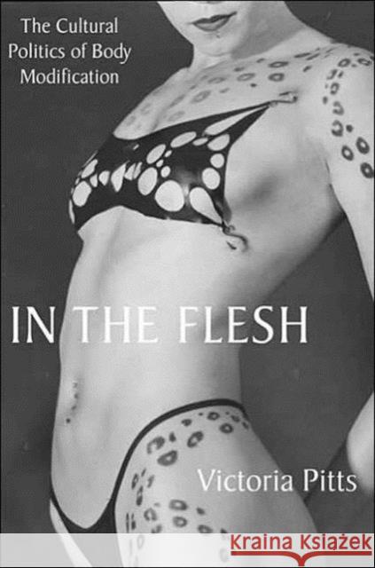 In the Flesh: The Cultural Politics of Body Modification Pitts, V. 9780312293116 0