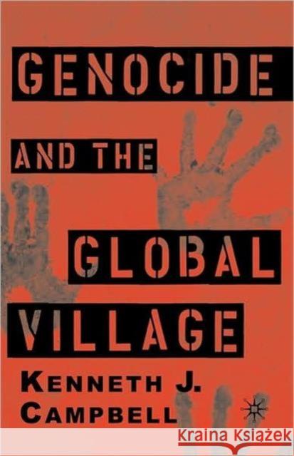 Genocide and the Global Village Kenneth J. Campbell 9780312293253 Palgrave MacMillan
