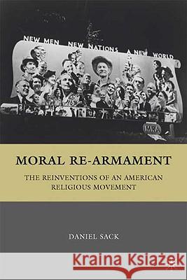 Moral Re-Armament: The Reinventions of an American Religious Movement Sack, D. 9780312293277