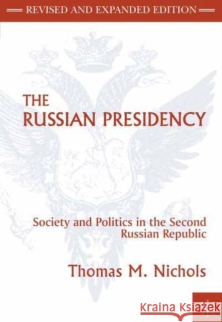The Russian Presidency: Society and Politics in the Second Russian Republic Nichols, T. 9780312293376 0