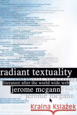 Radiant Textuality : Literary Studies after the World Wide Web Jerome J. McGann 9780312293529 Palgrave MacMillan