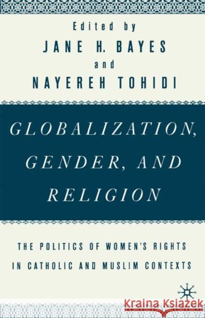 Globalization, Gender, and Religion: The Politics of Women's Rights in Catholic and Muslim Contexts Na, Na 9780312293697 Palgrave MacMillan