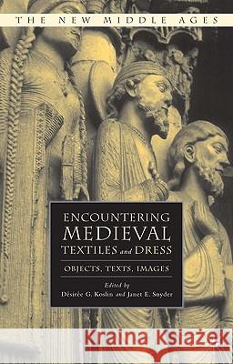 Encountering Medieval Textiles and Dress: Objects, Texts, Images Koslin, D. 9780312293772 Palgrave MacMillan