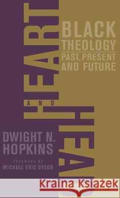 Heart and Head: Black Theology--Past, Present, and Future Hopkins, D. 9780312293833 PALGRAVE MACMILLAN