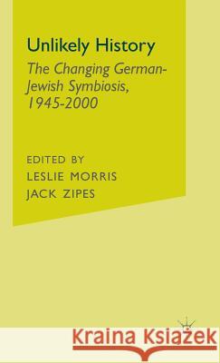 Unlikely History: The Changing German-Jewish Symbiosis,1945-2000 Zipes, J. 9780312293895 Palgrave MacMillan
