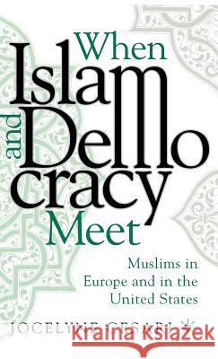 When Islam and Democracy Meet: Muslims in Europe and in the United States Jocelyn Cesari 9780312294014 Palgrave MacMillan