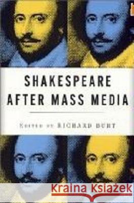 Shakespeare After Mass Media Richard Burt 9780312294533