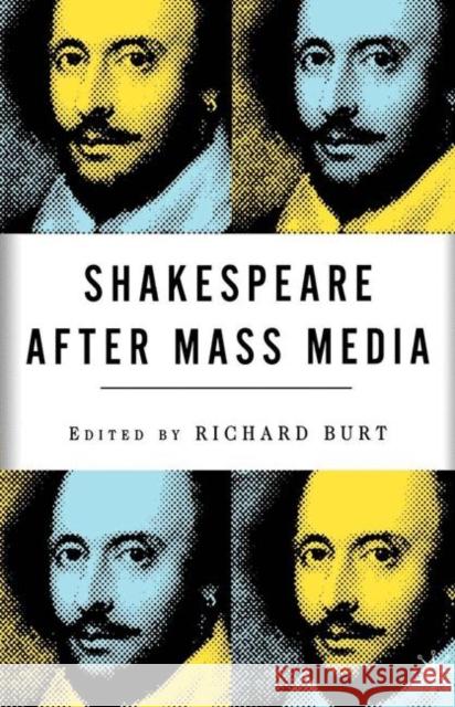 Shakespeare After Mass Media Richard Burt 9780312294540 Palgrave MacMillan