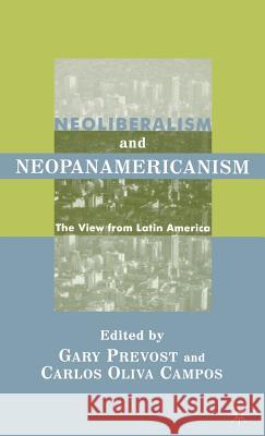 Neoliberalism and Neopanamericanism: The View from Latin America Prevost, G. 9780312294564 Palgrave MacMillan