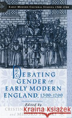 Debating Gender in Early Modern England, 1500-1700 Cristina Malcolmson Mihoko Suzuki 9780312294571 Palgrave MacMillan