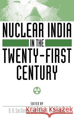 Nuclear India in the Twenty-First Century D. R. SarDesai Raju G. C. Thomas 9780312294595