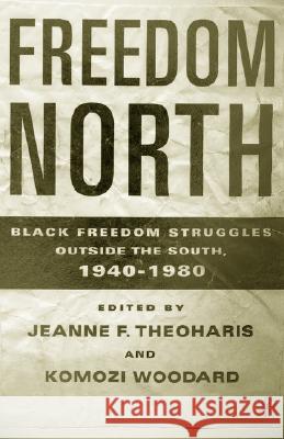 Freedom North: Black Freedom Struggles Outside the South, 1940-1980 Theoharis, J. 9780312294687 Palgrave MacMillan