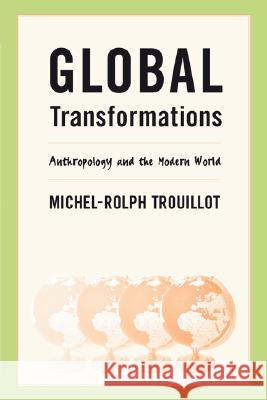 Global Transformations: Anthropology and the Modern World Trouillot, M. 9780312295219 Palgrave MacMillan