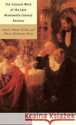 The Cultural Work of the Late Nineteenth-Century Hostess: Annie Adams Fields and Mary Gladstone Drew Harris, S. 9780312295295 Palgrave MacMillan