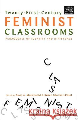 Twenty-First-Century Feminist Classrooms: Pedagogies of Identity and Difference Sánchez-Casal, S. 9780312295349 Palgrave MacMillan