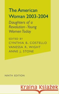 The American Woman, 2003-2004: Daughters of a Revolution: Young Women Today Costello, C. 9780312295516