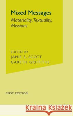 Mixed Messages: Materiality, Textuality, Missions Scott, J. 9780312295769 Palgrave MacMillan