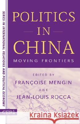 Politics in China: Moving Frontiers Mengin, F. 9780312295783 Palgrave MacMillan