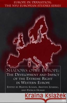 Shadows Over Europe: The Development and Impact of the Extreme Right in Western Europe Martin A. Schain Aristide Zolberg Patrick Hossay 9780312295936